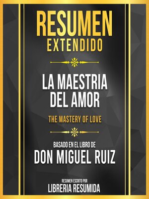 cover image of Resumen Extendido--La Maestria Del Amor (The Mastery of Love)--Basado En El Libro De Don Miguel Ruiz